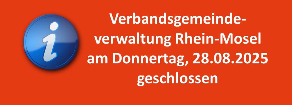 Verbandsgemeindeverwaltung Rhein-Mosel am Donnerstag, 28.08.2025 geschlossen